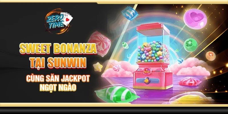 Sweet bonanza tại Sunwin - Cùng săn Jackpot ngọt ngào