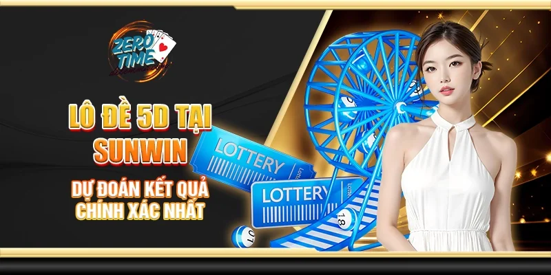 Lô đề 5D tại Sunwin - Dự đoán kết quả chính xác nhất