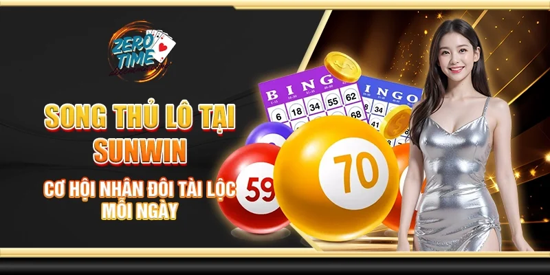Song thủ lô tại Sunwin - Cơ hội nhân đôi tài lộc mỗi ngày
