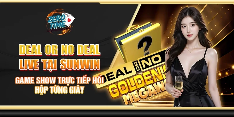 Deal or no deal live tại Sunwin - Game show trực tiếp hồi hộp từng giây