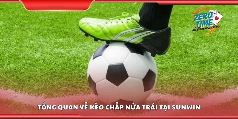Tổng quan về kèo chấp nửa trái tại Sunwin