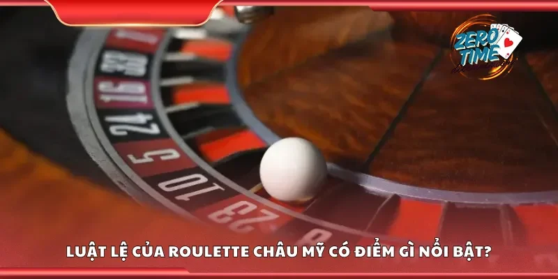 Luật lệ của roulette châu mỹ có điểm gì nổi bật?