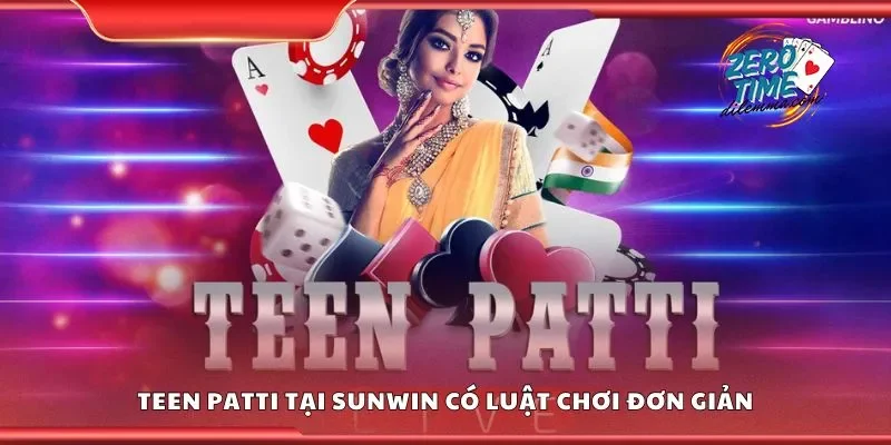 Teen patti tại Sunwin có luật chơi đơn giản